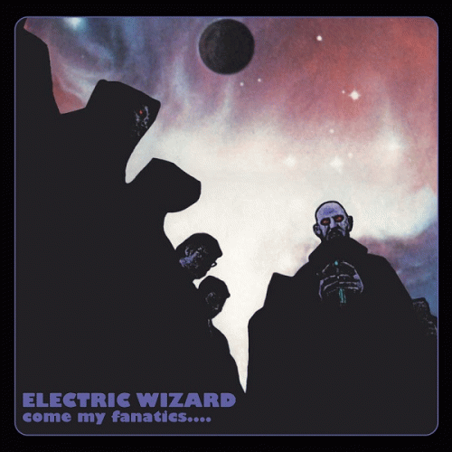 Electric Wizard : Come My Fanatics...